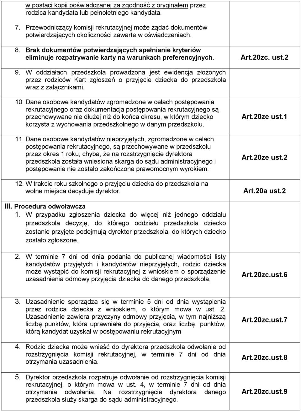 Brak dokumentów potwierdzających spełnianie kryteriów eliminuje rozpatrywanie karty na warunkach preferencyjnych. Art.20zc. ust.2 9.