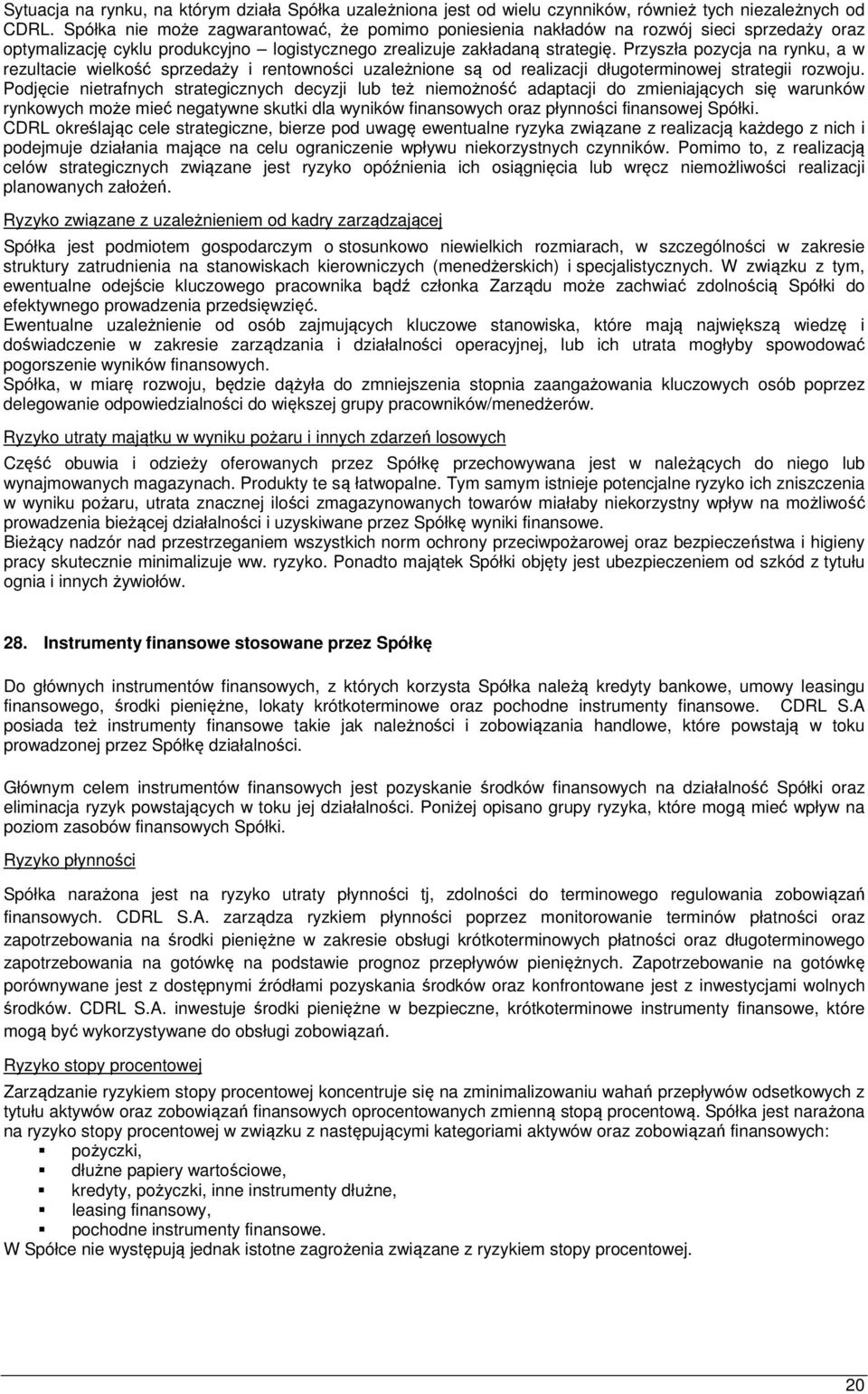 Przyszła pozycja na rynku, a w rezultacie wielkość sprzedaży i rentowności uzależnione są od realizacji długoterminowej strategii rozwoju.