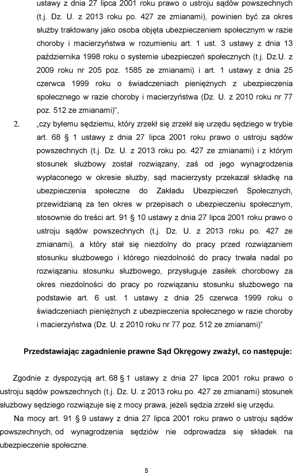 3 ustawy z dnia 13 października 1998 roku o systemie ubezpieczeń społecznych (t.j. Dz.U. z 2009 roku nr 205 poz. 1585 ze zmianami) i art.