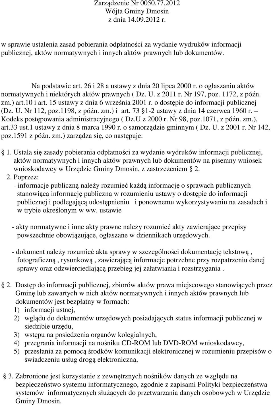 26 i 28 a ustawy z dnia 20 lipca 2000 r. o ogłaszaniu aktów normatywnych i niektórych aktów prawnych ( Dz. U. z 2011 r. Nr 197, poz. 1172, z późn. zm.) art.10 i art.