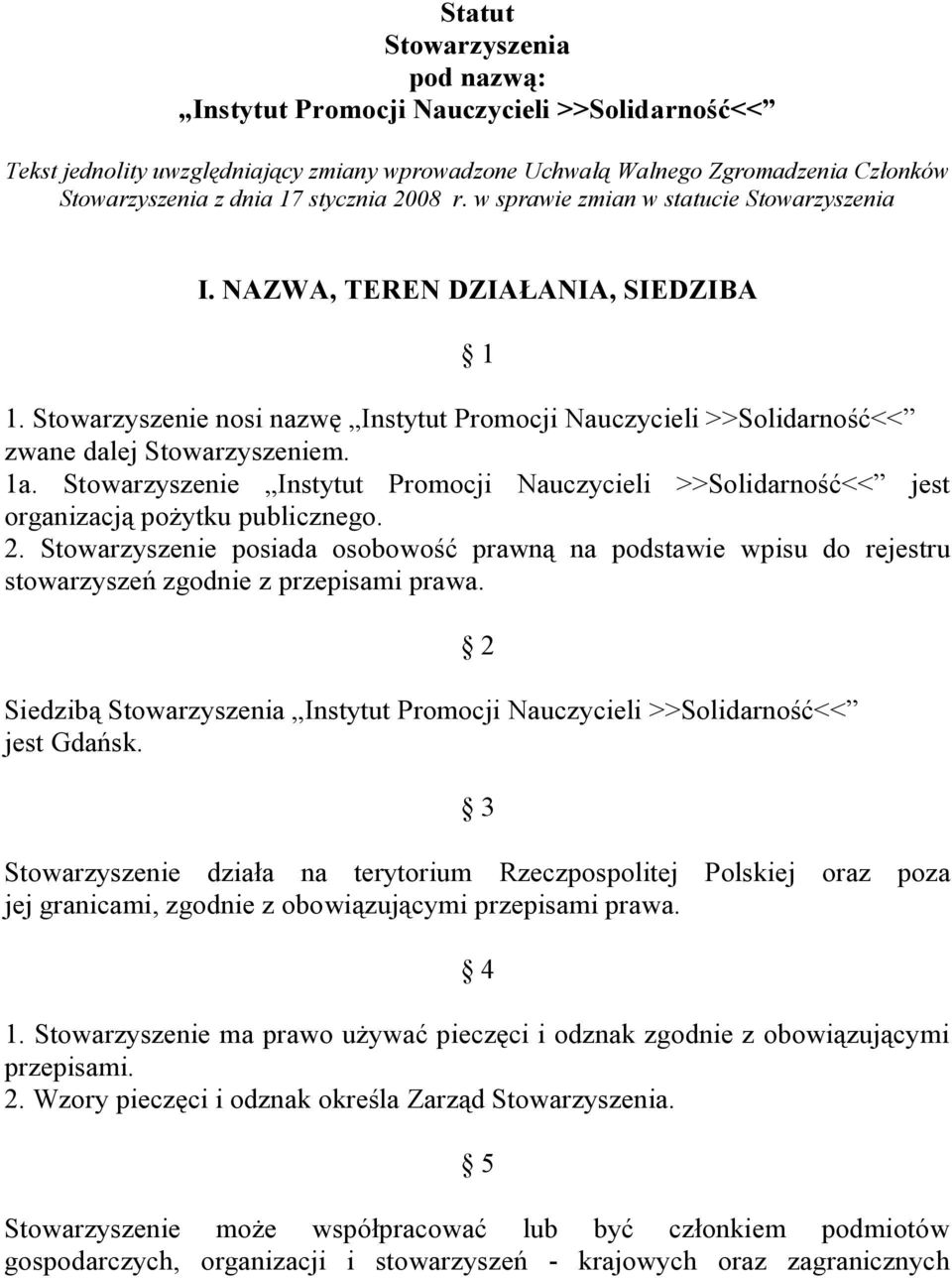 1a. Stowarzyszenie Instytut Promocji Nauczycieli >>Solidarność<< jest organizacją pożytku publicznego. 2.