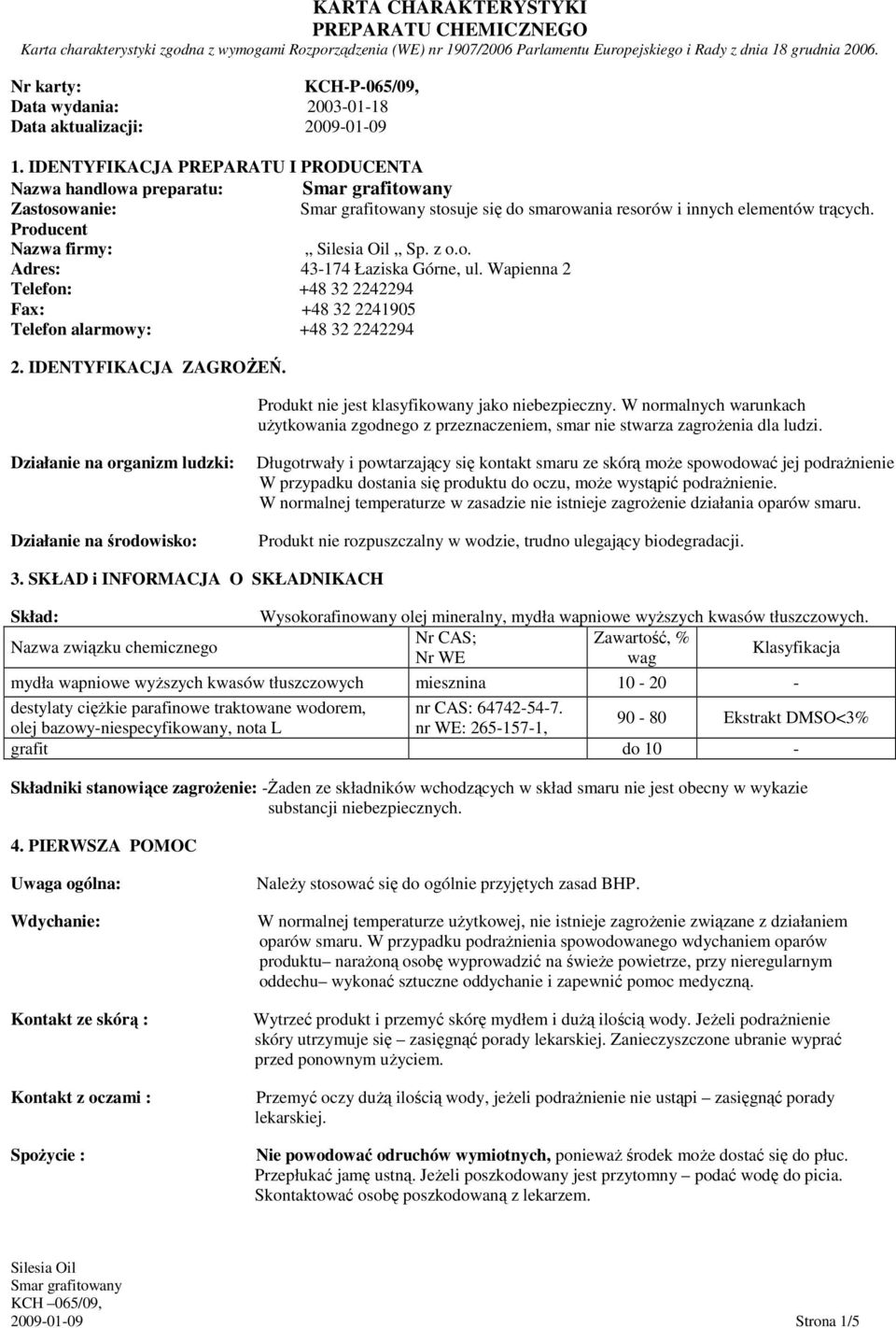 IDENTYFIKACJA PREPARATU I PRODUCENTA Nazwa handlowa preparatu: Zastosowanie: stosuje się do smarowania resorów i innych elementów trących. Producent Nazwa firmy: Sp. z o.o. Adres: 43-174 Łaziska Górne, ul.