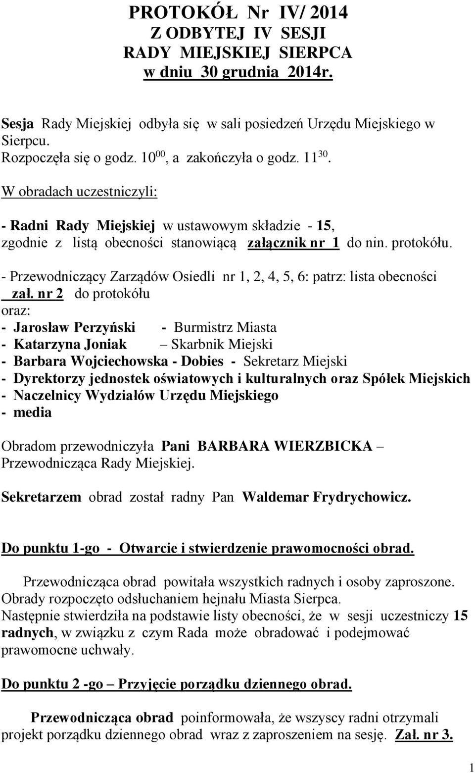- Przewodniczący Zarządów Osiedli nr 1, 2, 4, 5, 6: patrz: lista obecności zał.