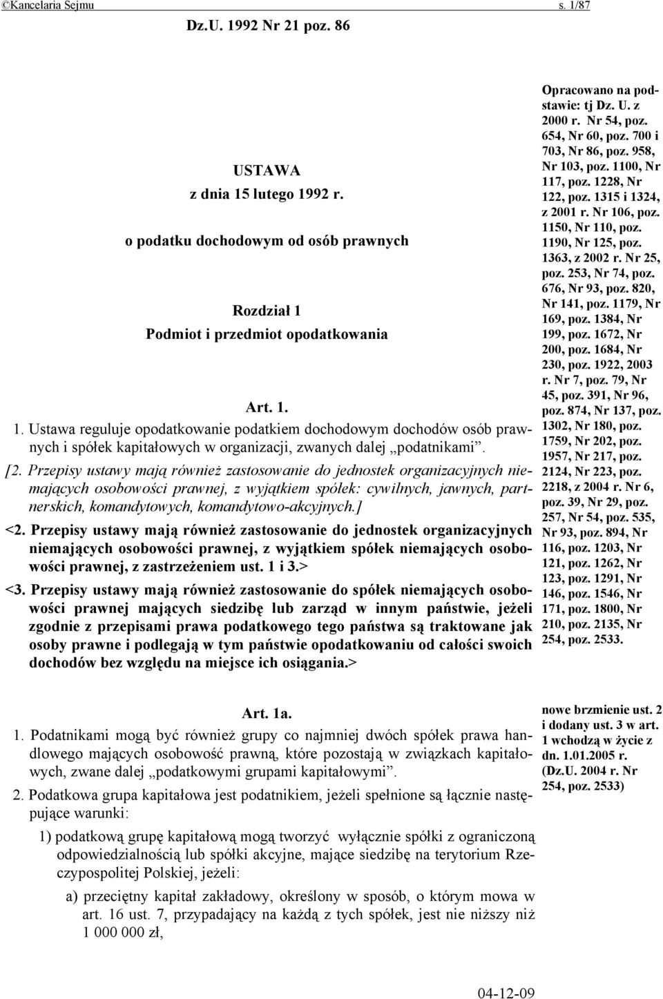 ] <2. Przepisy ustawy mają również zastosowanie do jednostek organizacyjnych niemających osobowości prawnej, z wyjątkiem spółek niemających osobowości prawnej, z zastrzeżeniem ust. 1 i 3.> <3.