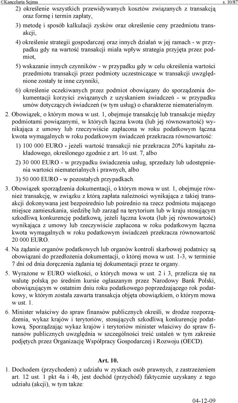 określenie strategii gospodarczej oraz innych działań w jej ramach - w przypadku gdy na wartość transakcji miała wpływ strategia przyjęta przez podmiot, 5) wskazanie innych czynników - w przypadku