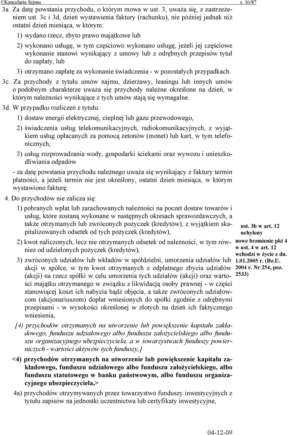 jeżeli jej częściowe wykonanie stanowi wynikający z umowy lub z odrębnych przepisów tytuł do zapłaty, lub 3) otrzymano zapłatę za wykonanie świadczenia - w pozostałych przypadkach. 3c.