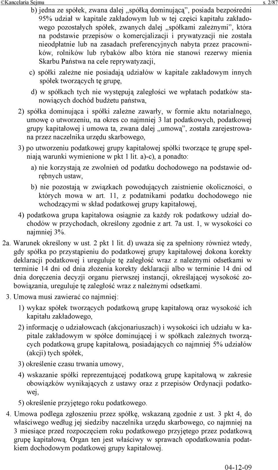 zależnymi, która na podstawie przepisów o komercjalizacji i prywatyzacji nie została nieodpłatnie lub na zasadach preferencyjnych nabyta przez pracowników, rolników lub rybaków albo która nie stanowi