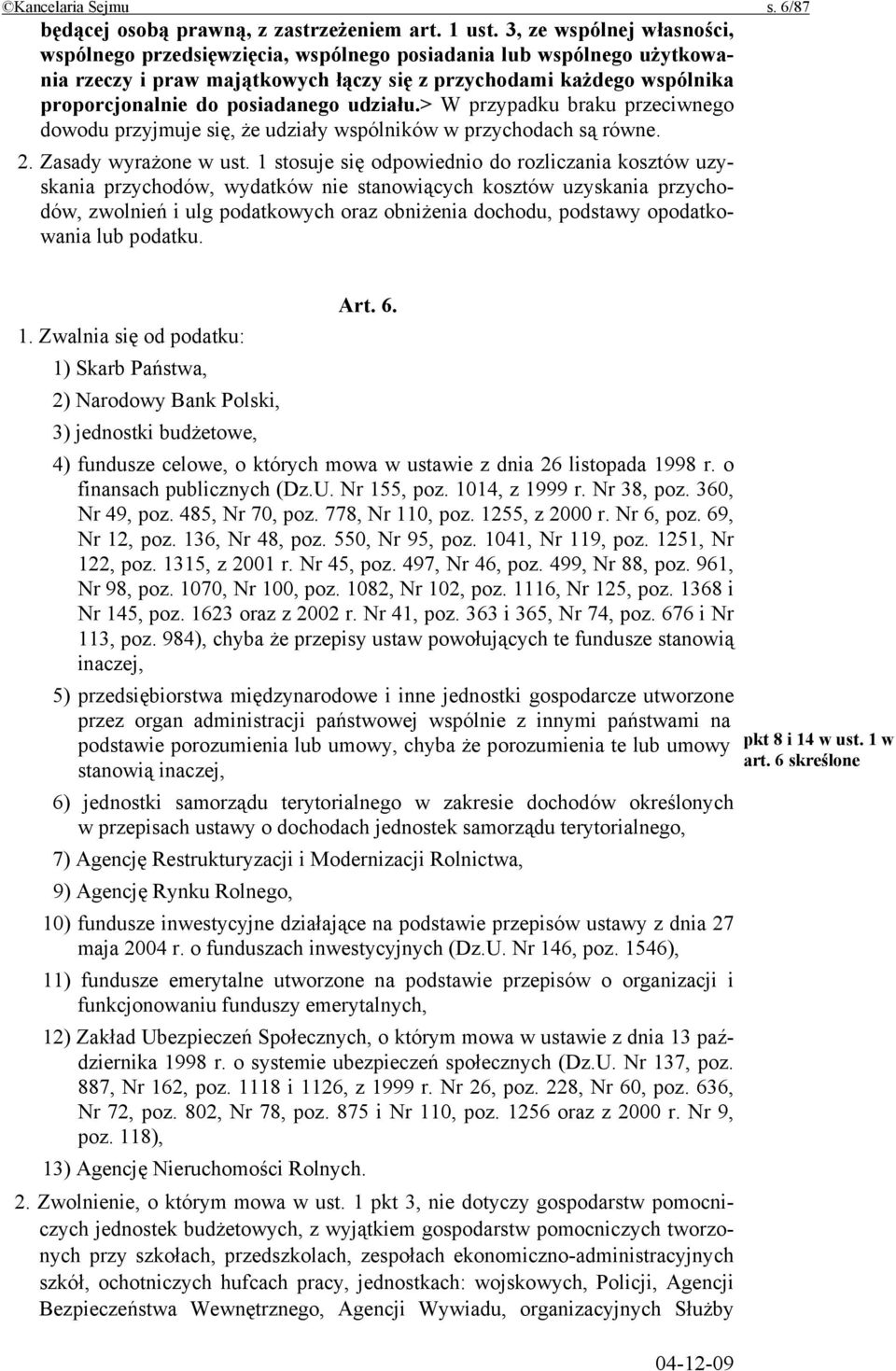 udziału.> W przypadku braku przeciwnego dowodu przyjmuje się, że udziały wspólników w przychodach są równe. 2. Zasady wyrażone w ust.