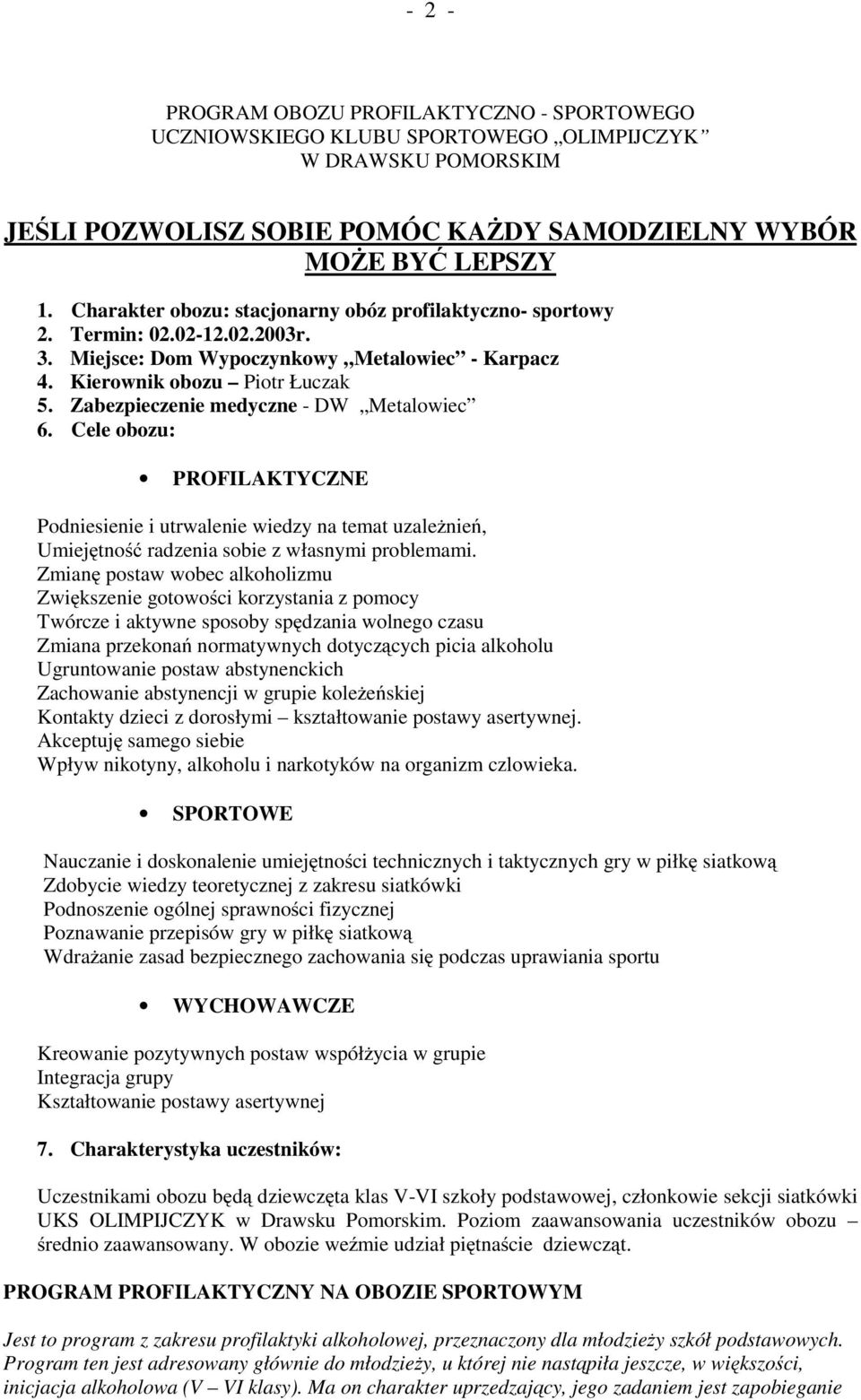 Zabezpieczenie medyczne - DW Metalowiec 6. Cele obozu: PROFILAKTYCZNE Podniesienie i utrwalenie wiedzy na temat uzależnień, Umiejętność radzenia sobie z własnymi problemami.