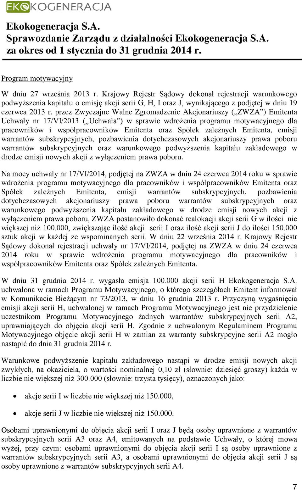 przez Zwyczajne Walne Zgromadzenie Akcjonariuszy ( ZWZA ) Emitenta Uchwały nr 17/VI/2013 ( Uchwała ) w sprawie wdrożenia programu motywacyjnego dla pracowników i współpracowników Emitenta oraz Spółek