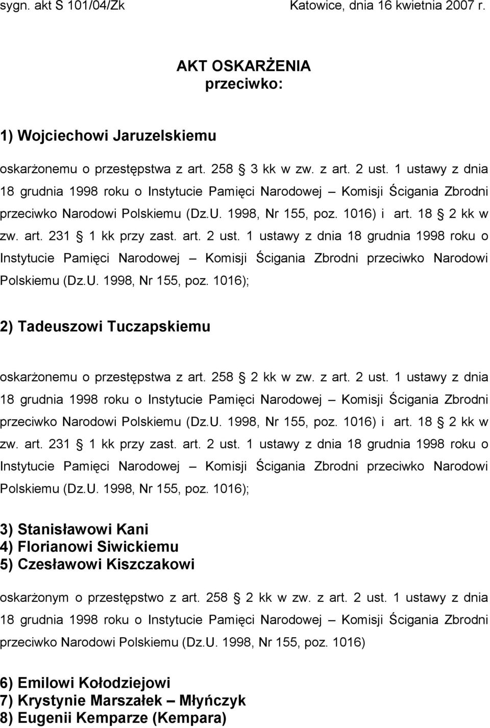 art. 2 ust. 1 ustawy z dnia 18 grudnia 1998 roku o Instytucie Pamięci Narodowej Komisji Ścigania Zbrodni przeciwko Narodowi Polskiemu (Dz.U. 1998, Nr 155, poz.