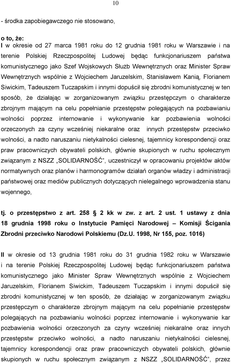 dopuścił się zbrodni komunistycznej w ten sposób, że działając w zorganizowanym związku przestępczym o charakterze zbrojnym mającym na celu popełnianie przestępstw polegających na pozbawianiu