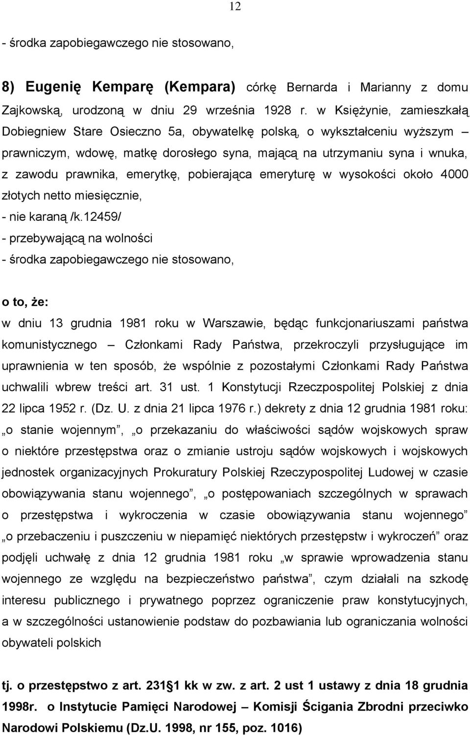 emerytkę, pobierająca emeryturę w wysokości około 4000 złotych netto miesięcznie, - nie karaną /k.