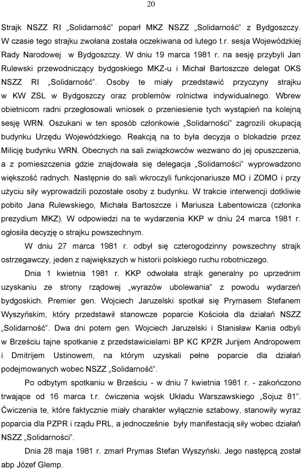 Osoby te miały przedstawić przyczyny strajku w KW ZSL w Bydgoszczy oraz problemów rolnictwa indywidualnego.