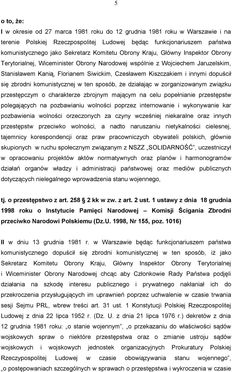 się zbrodni komunistycznej w ten sposób, że działając w zorganizowanym związku przestępczym o charakterze zbrojnym mającym na celu popełnianie przestępstw polegających na pozbawianiu wolności poprzez