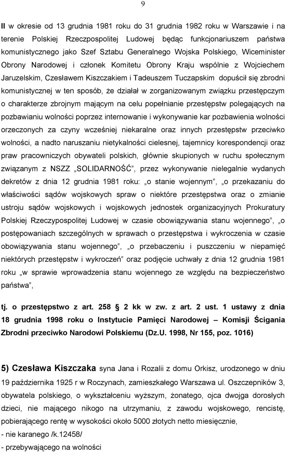 ten sposób, że działał w zorganizowanym związku przestępczym o charakterze zbrojnym mającym na celu popełnianie przestępstw polegających na pozbawianiu wolności poprzez internowanie i wykonywanie kar