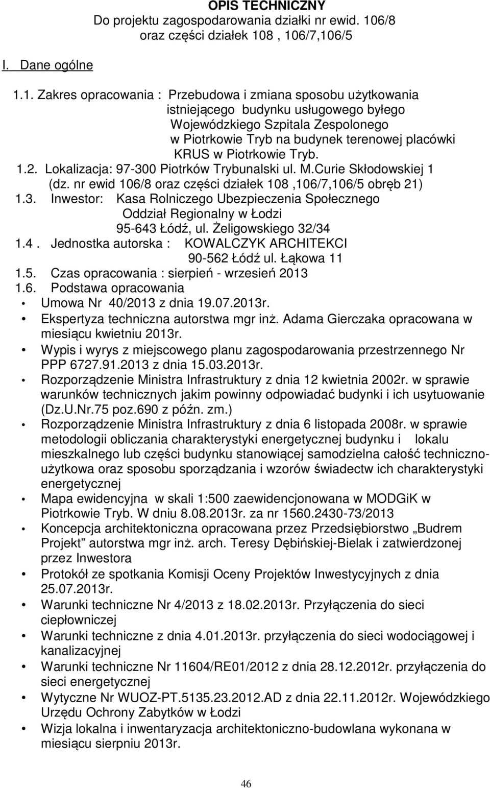 8, 106/7,106/5 1.1. Zakres opracowania : Przebudowa i zmiana sposobu użytkowania istniejącego budynku usługowego byłego Wojewódzkiego Szpitala Zespolonego w Piotrkowie Tryb na budynek terenowej