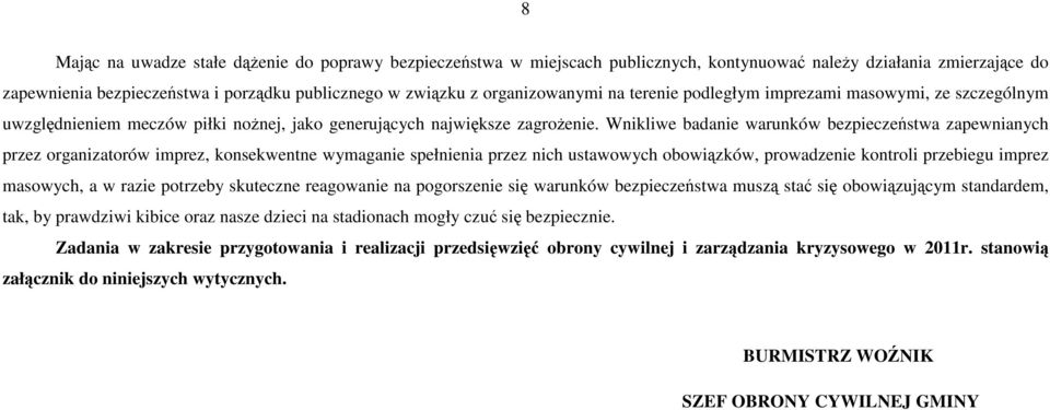 Wnikliwe badanie warunków bezpieczeństwa zapewnianych przez organizatorów imprez, konsekwentne wymaganie spełnienia przez nich ustawowych obowiązków, prowadzenie kontroli przebiegu imprez masowych, a