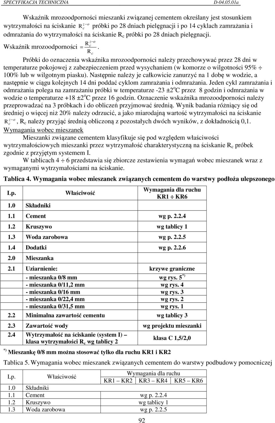 R c Próbki do oznaczenia wskaźnika mrozoodporności należy przechowywać przez 28 dni w temperaturze pokojowej z zabezpieczeniem przed wysychaniem (w komorze o wilgotności 95% 100% lub w wilgotnym