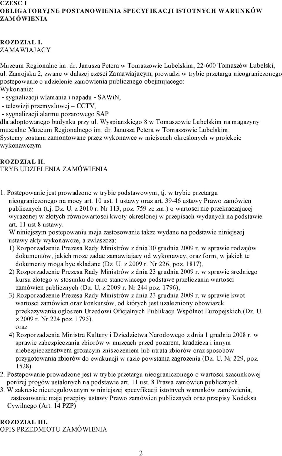 Zamojska 2, zwane w dalszej czesci Zamawiajacym, prowadzi w trybie przetargu nieograniczonego postepowanie o udzielenie zamówienia publicznego obejmujacego: Wykonanie: - sygnalizacji wlamania i