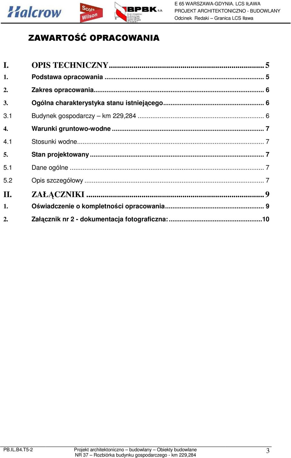 Warunki gruntowo-wodne... 7 4.1 Stosunki wodne... 7 5. Stan projektowany... 7 5.1 Dane ogólne... 7 5.2 Opis szczegółowy.