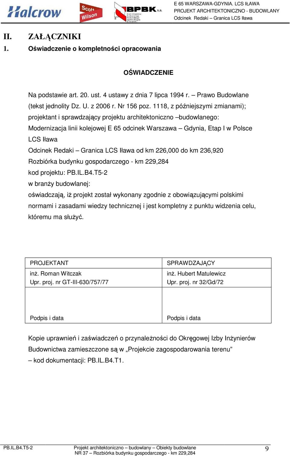 km 236,920 Rozbiórka budynku gospodarczego - km 229,284 kod projektu: w branży budowlanej: oświadczają, iż projekt został wykonany zgodnie z obowiązującymi polskimi normami i zasadami wiedzy