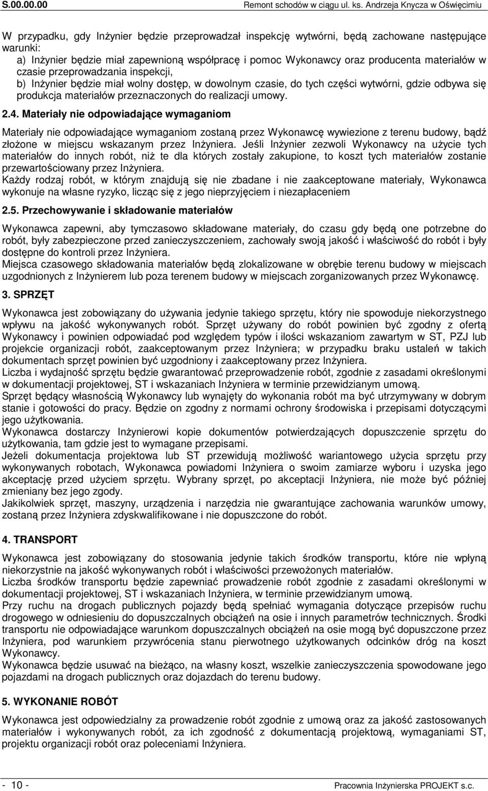 oraz producenta materiałów w czasie przeprowadzania inspekcji, b) Inżynier będzie miał wolny dostęp, w dowolnym czasie, do tych części wytwórni, gdzie odbywa się produkcja materiałów przeznaczonych