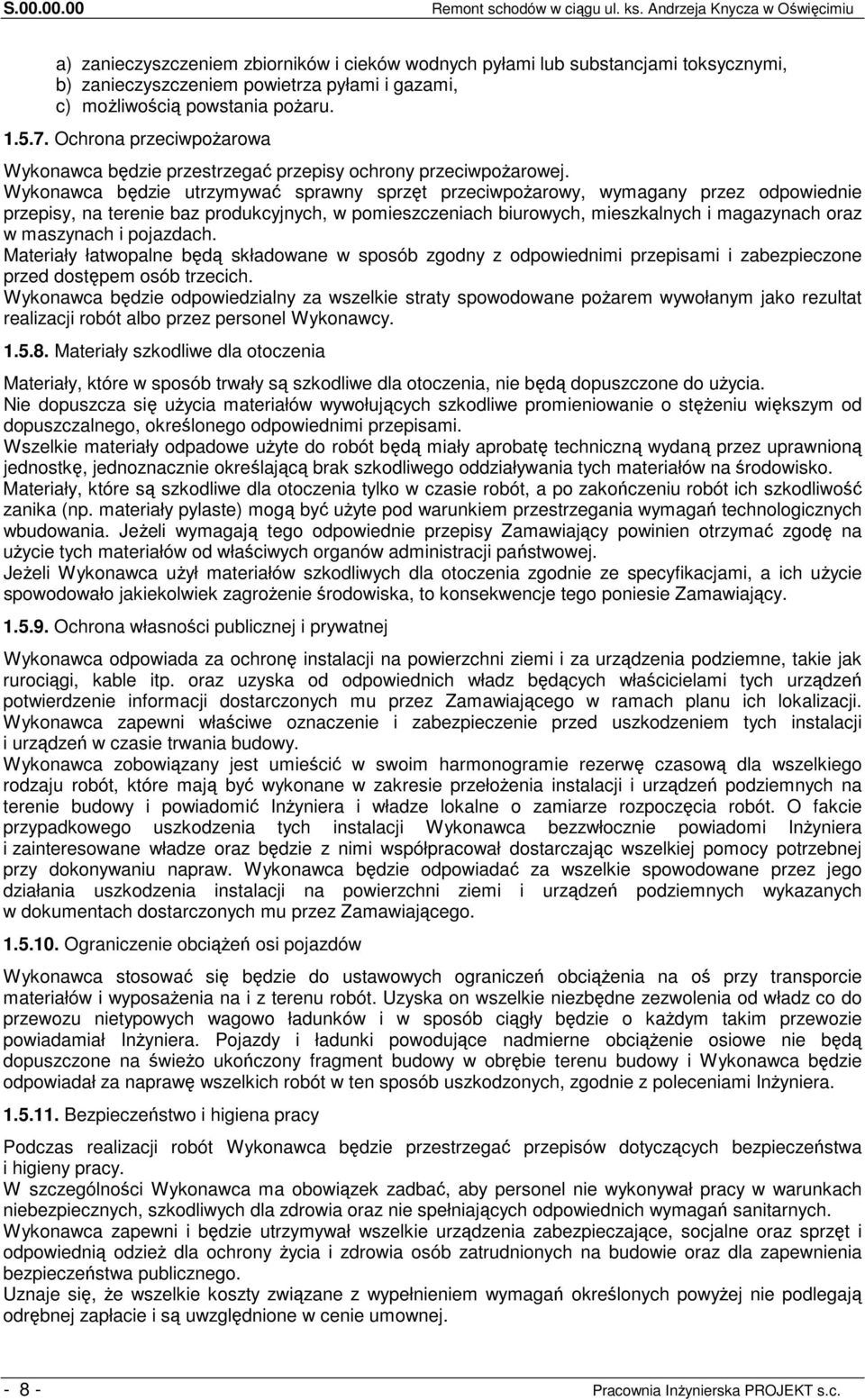 7. Ochrona przeciwpożarowa Wykonawca będzie przestrzegać przepisy ochrony przeciwpożarowej.