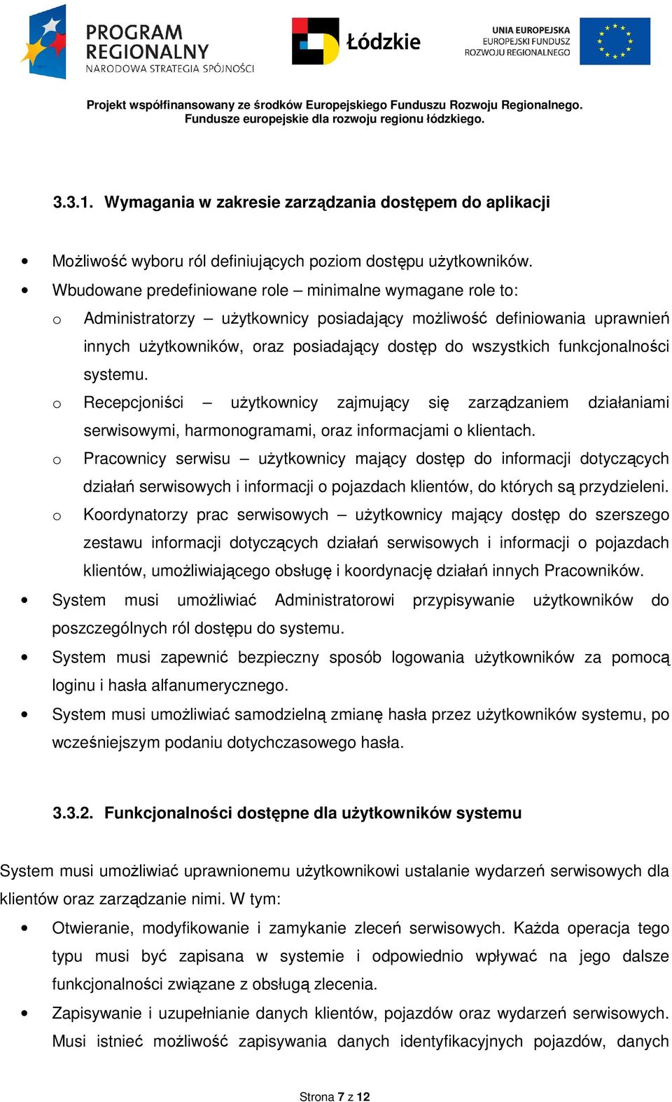 funkcjonalności systemu. o Recepcjoniści użytkownicy zajmujący się zarządzaniem działaniami serwisowymi, harmonogramami, oraz informacjami o klientach.