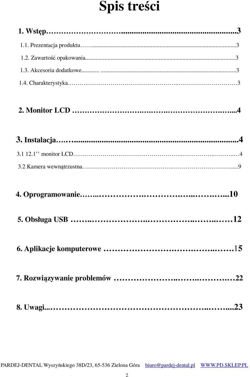 .... 4 3.2 Kamera wewnątrzustna....9 4. Oprogramowanie...........10 5. Obsługa USB........ 12 6.