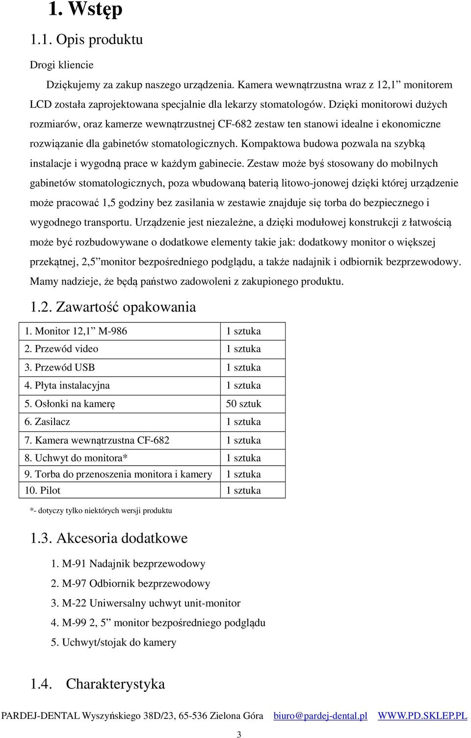 Kompaktowa budowa pozwala na szybką instalacje i wygodną prace w każdym gabinecie.