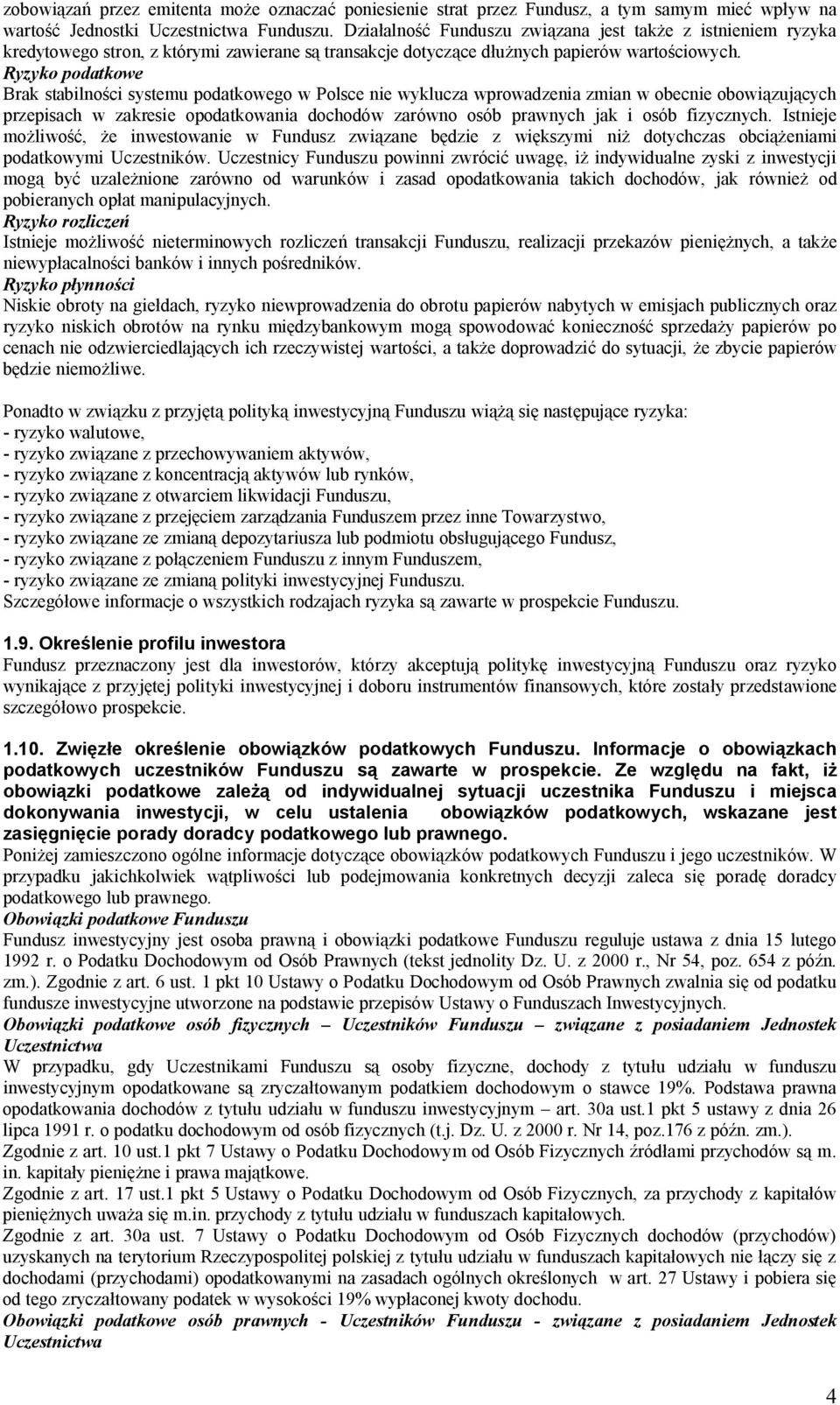 Ryzyko podatkowe Brak stabilno ci systemu podatkowego w Polsce nie wyklucza wprowadzenia zmian w obecnie obowi zuj cych przepisach w zakresie opodatkowania dochodów zarówno osób prawnych jak i osób