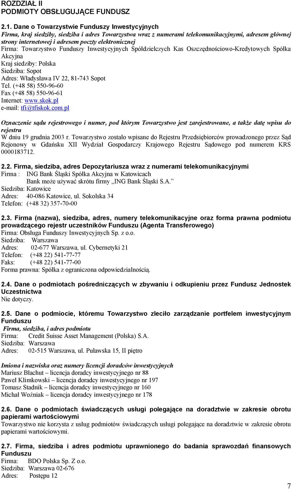 Firma: Towarzystwo Funduszy Inwestycyjnych Spó dzielczych Kas Oszcz dno ciowo-kredytowych Spó ka Akcyjna Kraj siedziby: Polska Siedziba: Sopot Adres: W adys awa IV 22, 81-743 Sopot Tel.