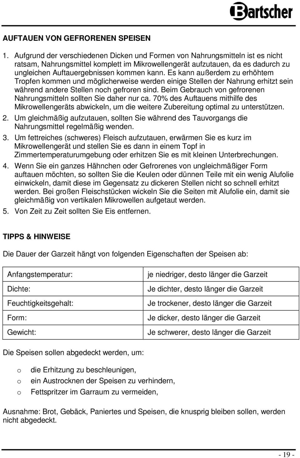 Es kann außerdem zu erhöhtem Tropfen kommen und möglicherweise werden einige Stellen der Nahrung erhitzt sein während andere Stellen noch gefroren sind.