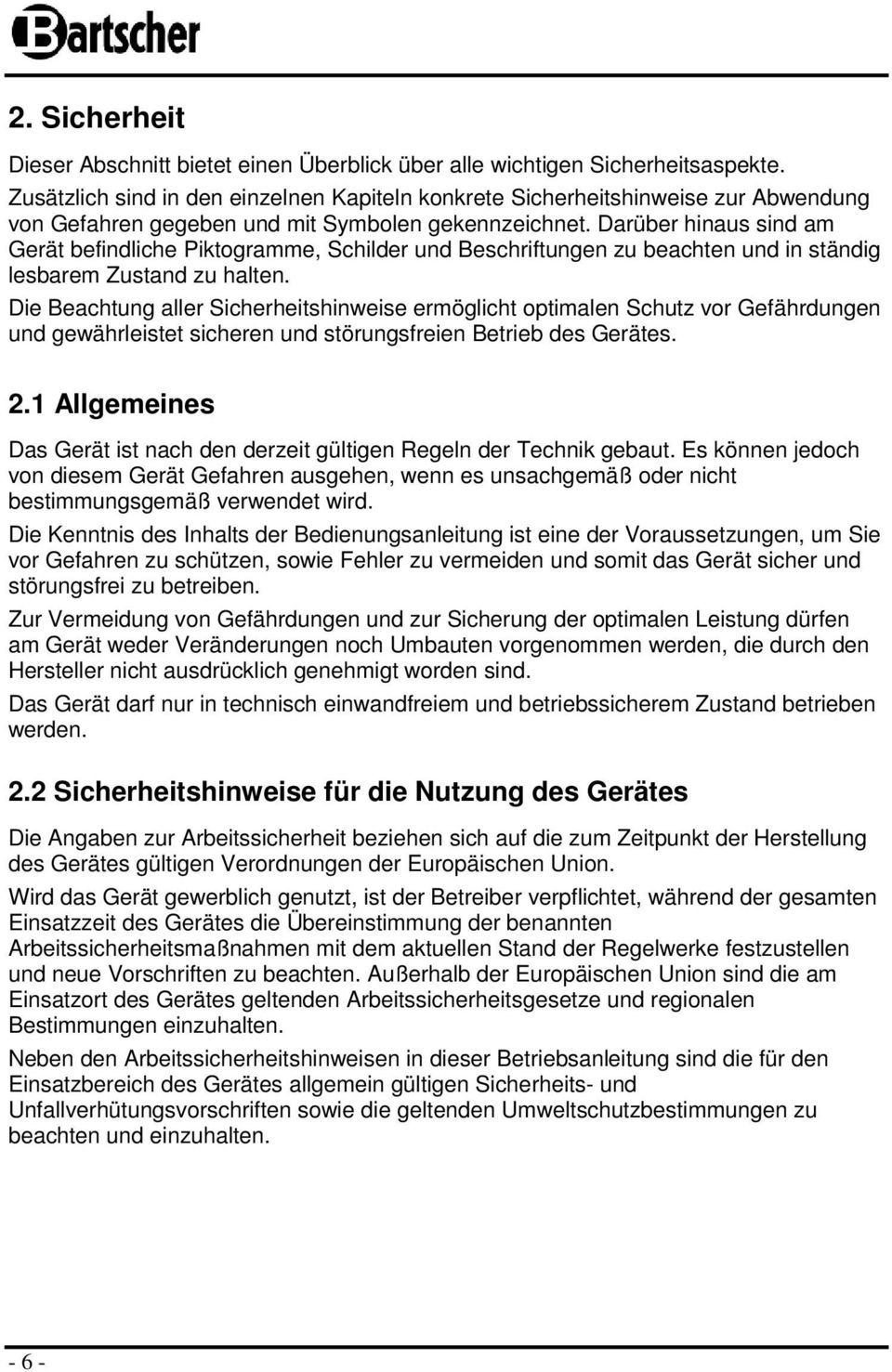 Darüber hinaus sind am Gerät befindliche Piktogramme, Schilder und Beschriftungen zu beachten und in ständig lesbarem Zustand zu halten.