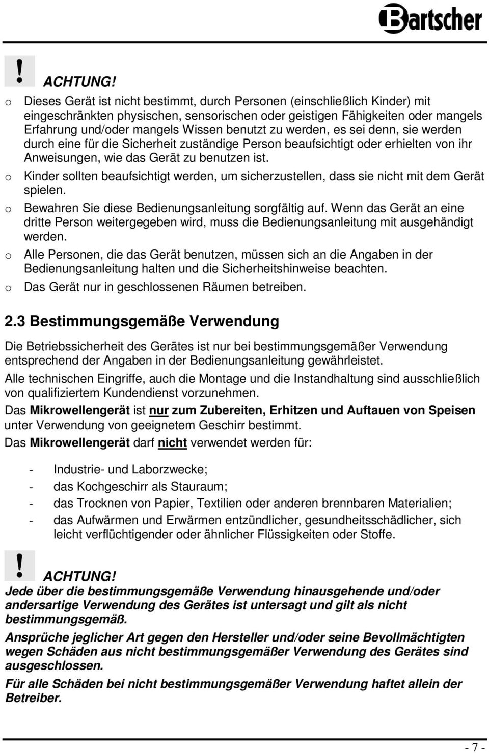 benutzt zu werden, es sei denn, sie werden durch eine für die Sicherheit zuständige Person beaufsichtigt oder erhielten von ihr Anweisungen, wie das Gerät zu benutzen ist.