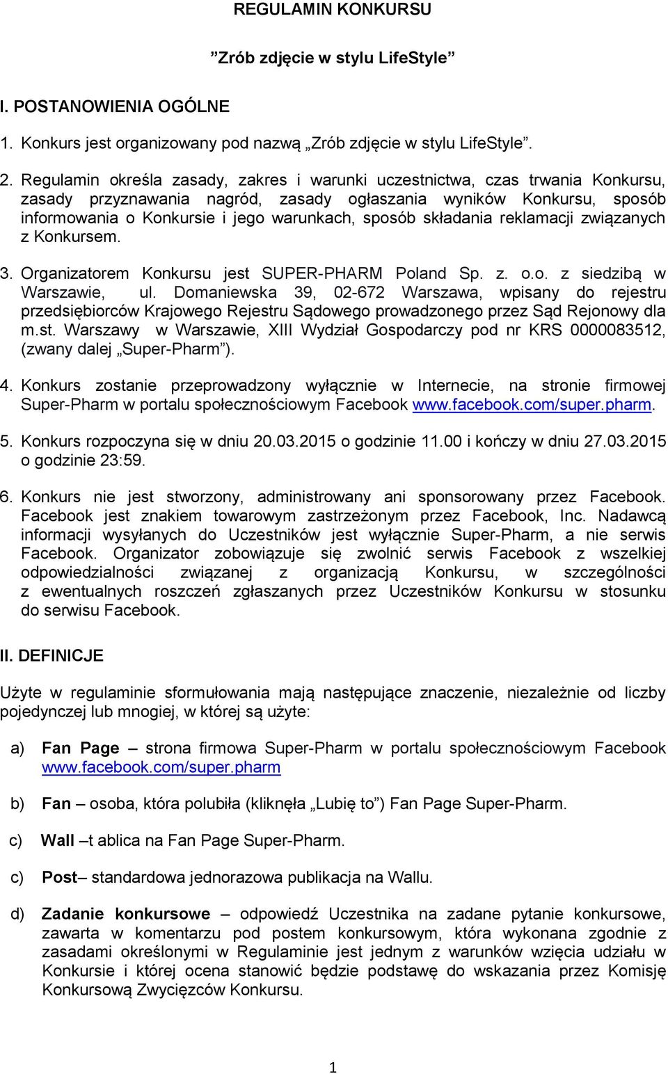 sposób składania reklamacji związanych z Konkursem. 3. Organizatorem Konkursu jest SUPER-PHARM Poland Sp. z. o.o. z siedzibą w Warszawie, ul.