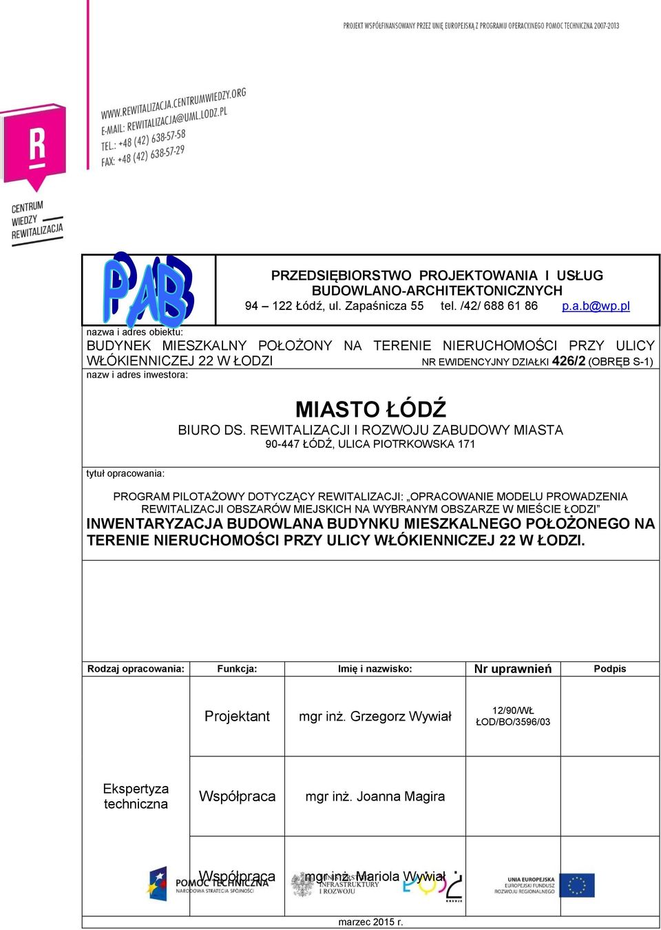 REWITALIZACJI I ROZWOJU ZABUDOWY MIASTA 90-447 ŁÓDŹ, ULICA PIOTRKOWSKA 171 PROGRAM PILOTAŻOWY DOTYCZĄCY REWITALIZACJI: OPRACOWANIE MODELU PROWADZENIA REWITALIZACJI OBSZARÓW MIEJSKICH NA WYBRANYM