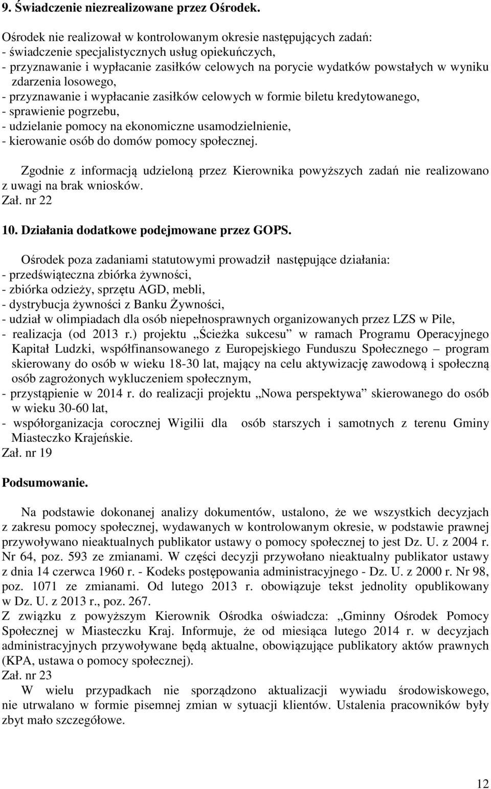 wyniku zdarzenia losowego, - przyznawanie i wypłacanie zasiłków celowych w formie biletu kredytowanego, - sprawienie pogrzebu, - udzielanie pomocy na ekonomiczne usamodzielnienie, - kierowanie osób