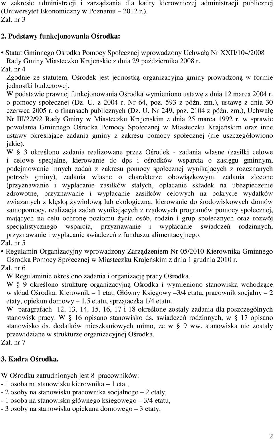 nr 4 Zgodnie ze statutem, Ośrodek jest jednostką organizacyjną gminy prowadzoną w formie jednostki budżetowej. W podstawie prawnej funkcjonowania Ośrodka wymieniono ustawę z dnia 12 marca 2004 r.