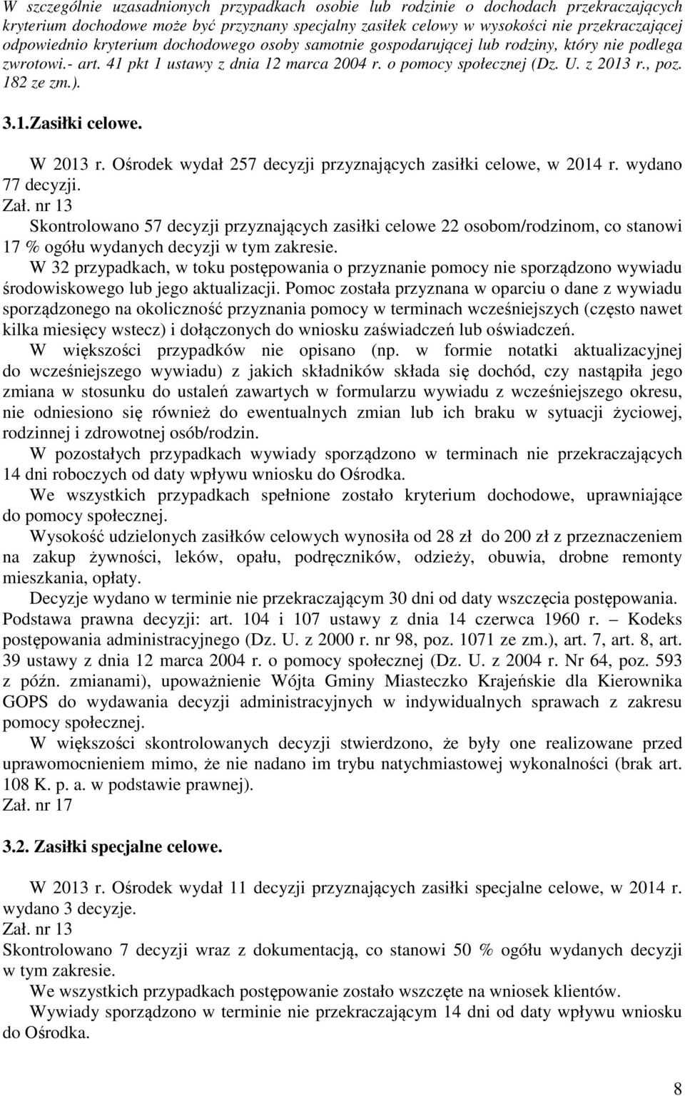 W 2013 r. Ośrodek wydał 257 decyzji przyznających zasiłki celowe, w 2014 r. wydano 77 decyzji. Zał.