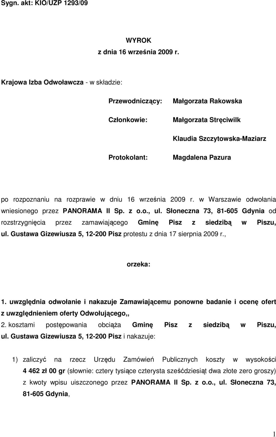 dniu 16 września 2009 r. w Warszawie odwołania wniesionego przez PANORAMA II Sp. z o.o., ul. Słoneczna 73, 81-605 Gdynia od rozstrzygnięcia przez zamawiającego Gminę Pisz z siedzibą w Piszu, ul.