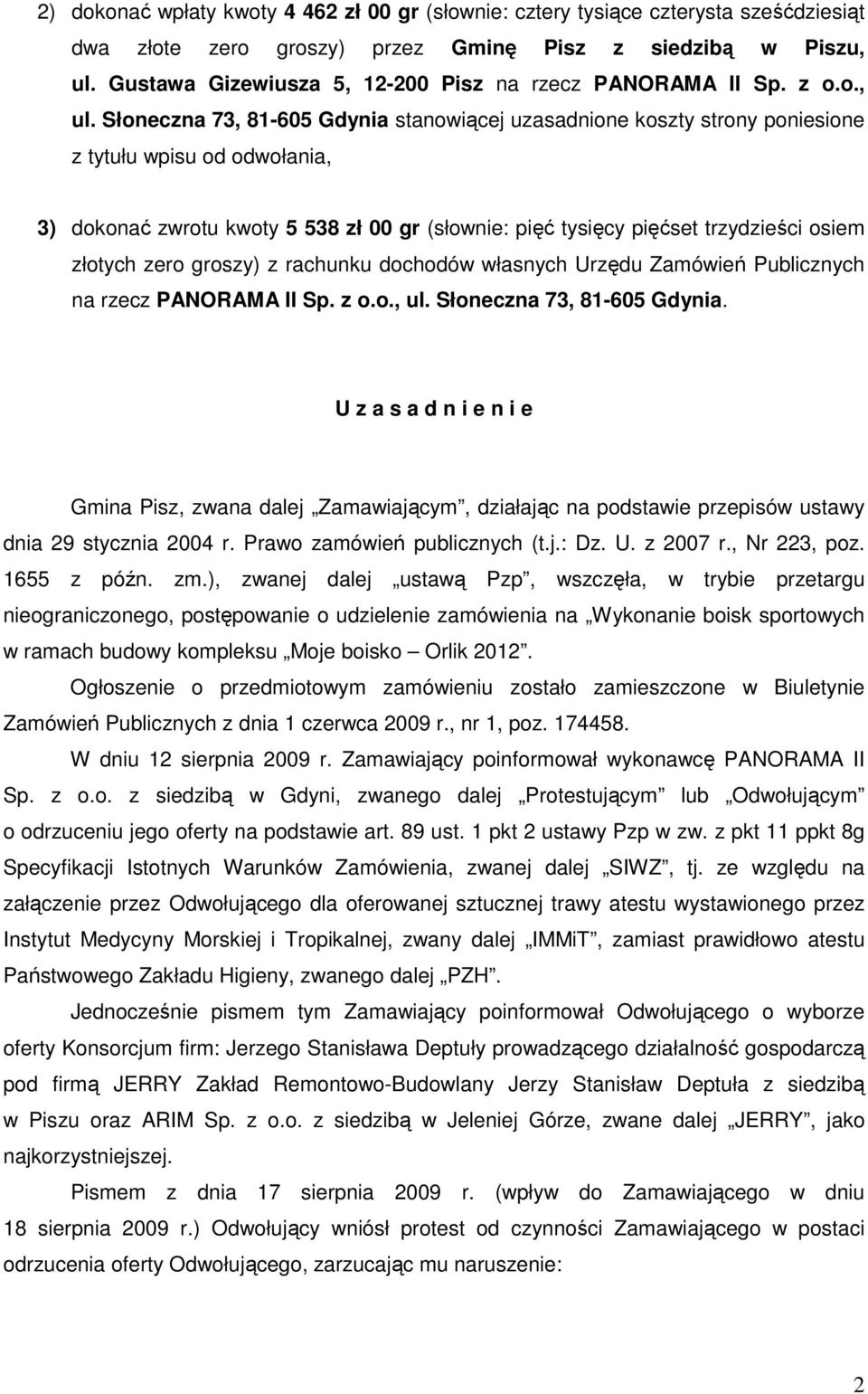 Słoneczna 73, 81-605 Gdynia stanowiącej uzasadnione koszty strony poniesione z tytułu wpisu od odwołania, 3) dokonać zwrotu kwoty 5 538 zł 00 gr (słownie: pięć tysięcy pięćset trzydzieści osiem