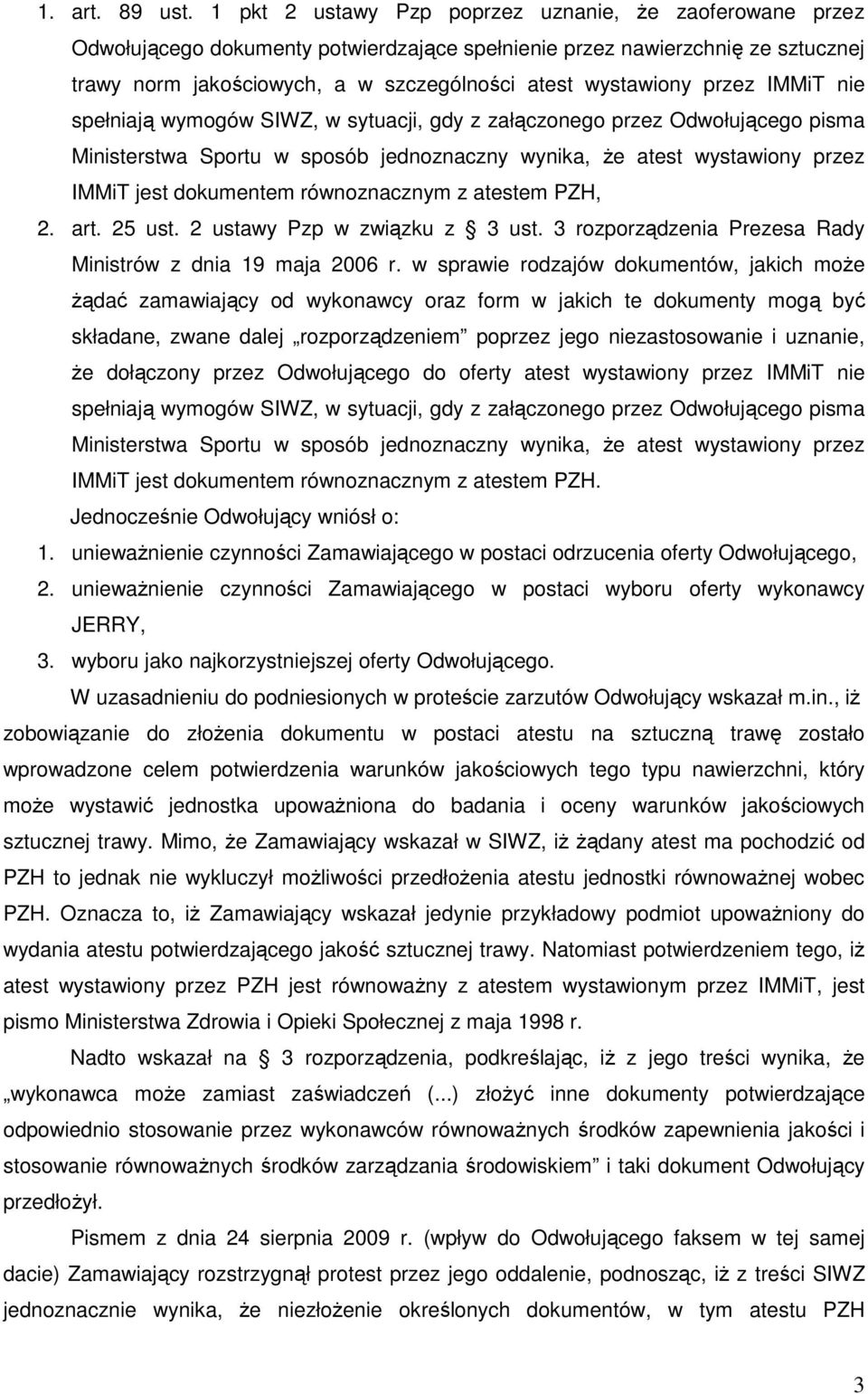 przez IMMiT nie spełniają wymogów SIWZ, w sytuacji, gdy z załączonego przez Odwołującego pisma Ministerstwa Sportu w sposób jednoznaczny wynika, Ŝe atest wystawiony przez IMMiT jest dokumentem