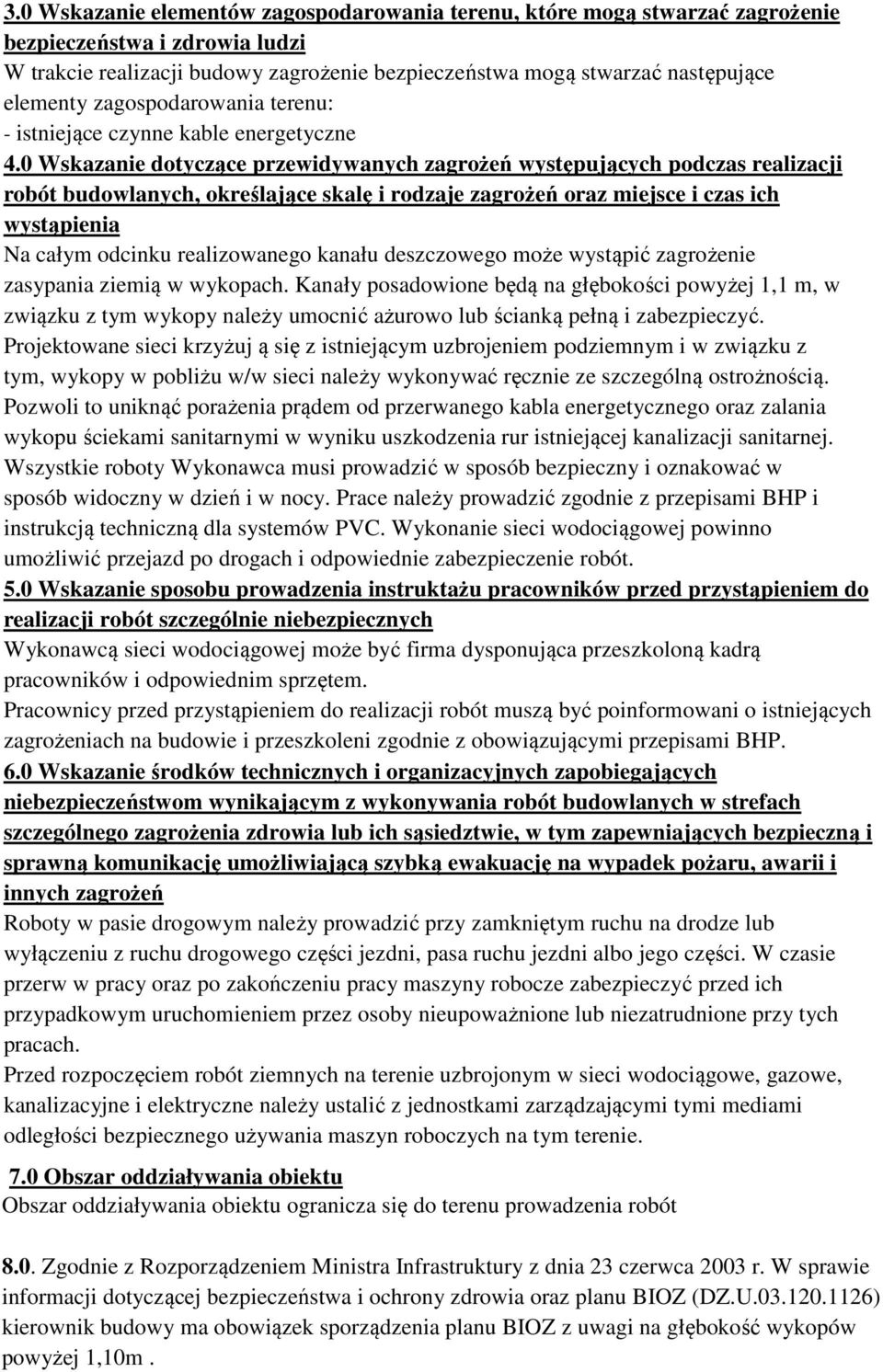 0 Wskazanie dotyczące przewidywanych zagrożeń występujących podczas realizacji robót budowlanych, określające skalę i rodzaje zagrożeń oraz miejsce i czas ich wystąpienia Na całym odcinku