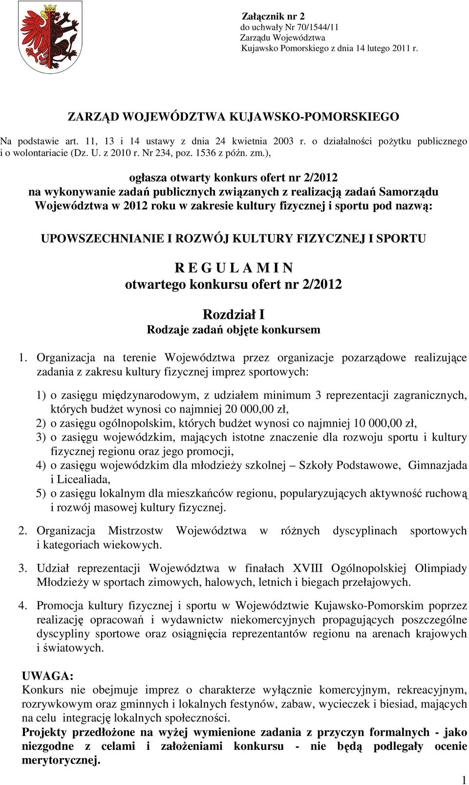 ), ogłasza otwarty konkurs ofert nr 2/2012 na wykonywanie zadań publicznych związanych z realizacją zadań Samorządu Województwa w 2012 roku w zakresie kultury fizycznej i sportu pod nazwą: