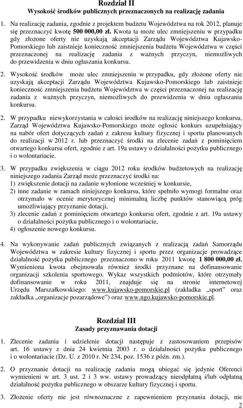 przeznaczonej na realizację zadania z waŝnych przyczyn, niemoŝliwych do przewidzenia w dniu ogłaszania konkursu. 2.