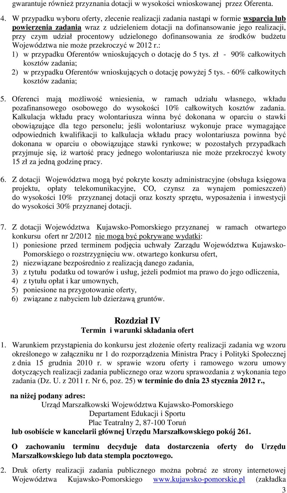 udzielonego dofinansowania ze środków budŝetu Województwa nie moŝe przekroczyć w 2012 r.: 1) w przypadku Oferentów wnioskujących o dotację do tys.