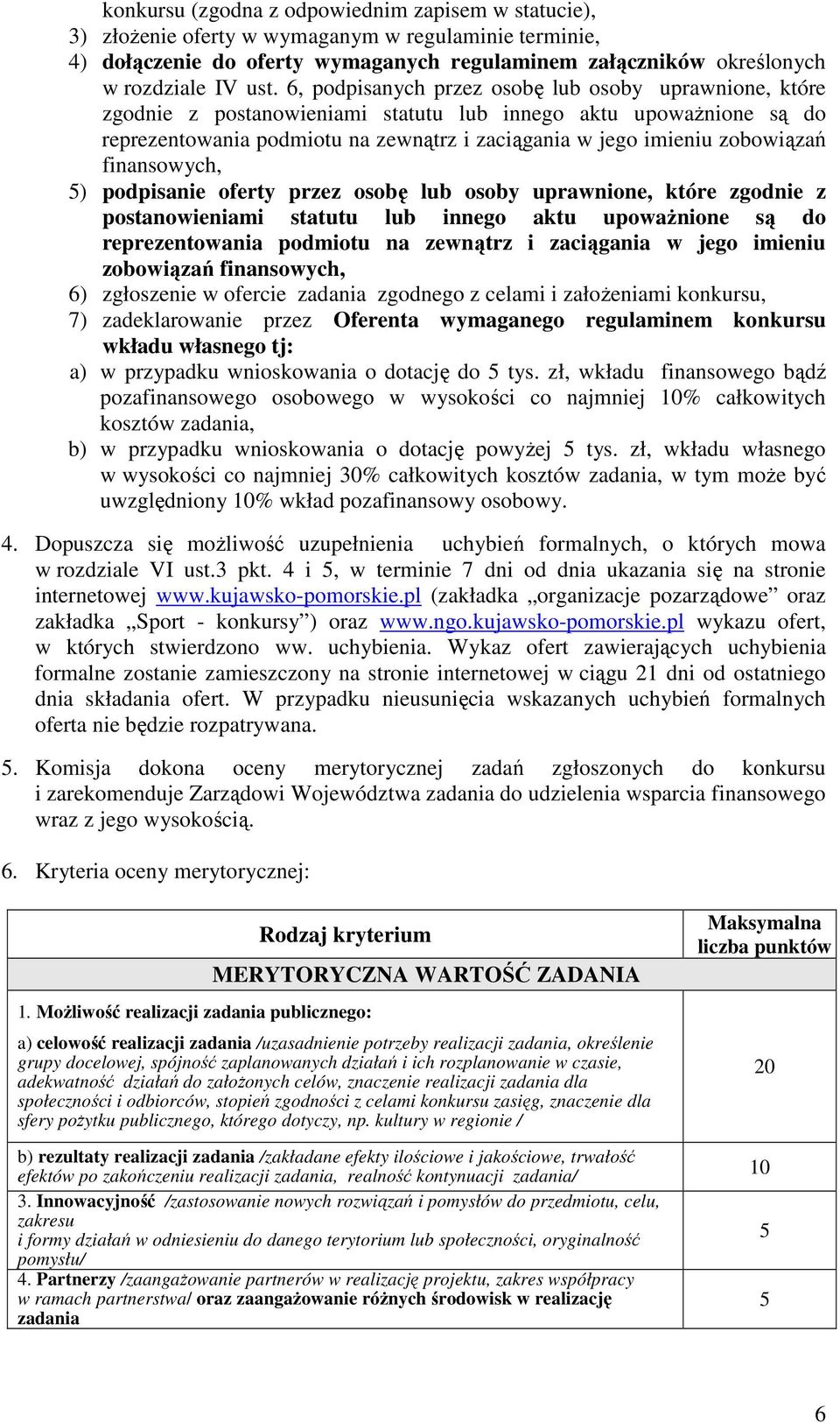 finansowych, ) podpisanie oferty przez osobę lub osoby uprawnione, które zgodnie z postanowieniami statutu lub innego aktu upowaŝnione są do reprezentowania podmiotu na zewnątrz i zaciągania w jego