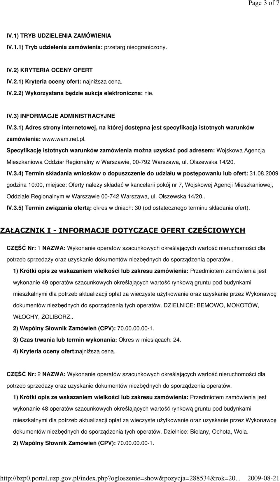 Specyfikację istotnych warunków zamówienia moŝna uzyskać pod adresem: Wojskowa Agencja Mieszkaniowa Oddział Regionalny w Warszawie, 00-792 Warszawa, ul. Olszewska 14/20. IV.3.